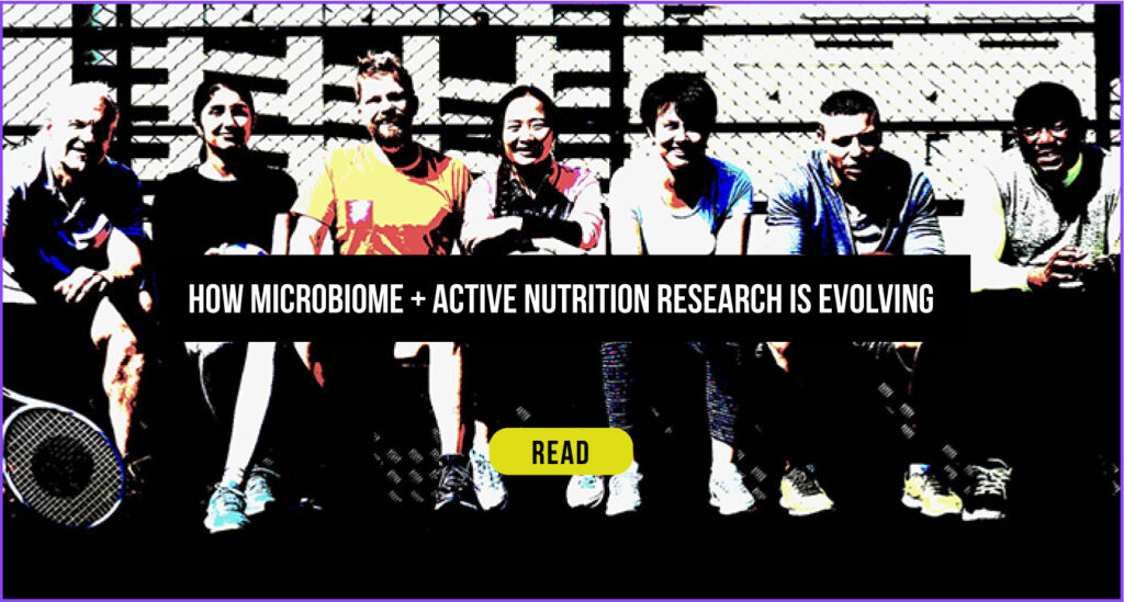 Feature Story - How Microbiome + Active Nutrition Research is Evolving